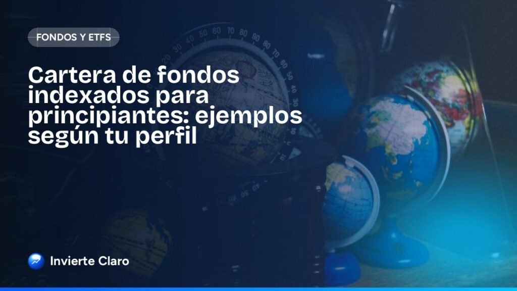 Cartera de fondos indexados para principiantes: ejemplos según tu perfil