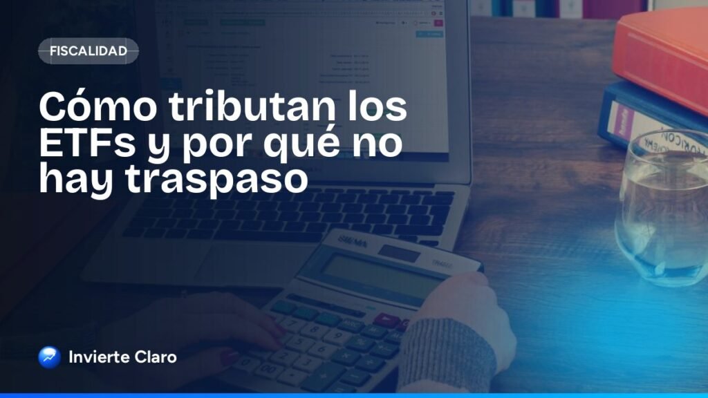 Cómo tributan los ETFs y por qué no hay traspaso