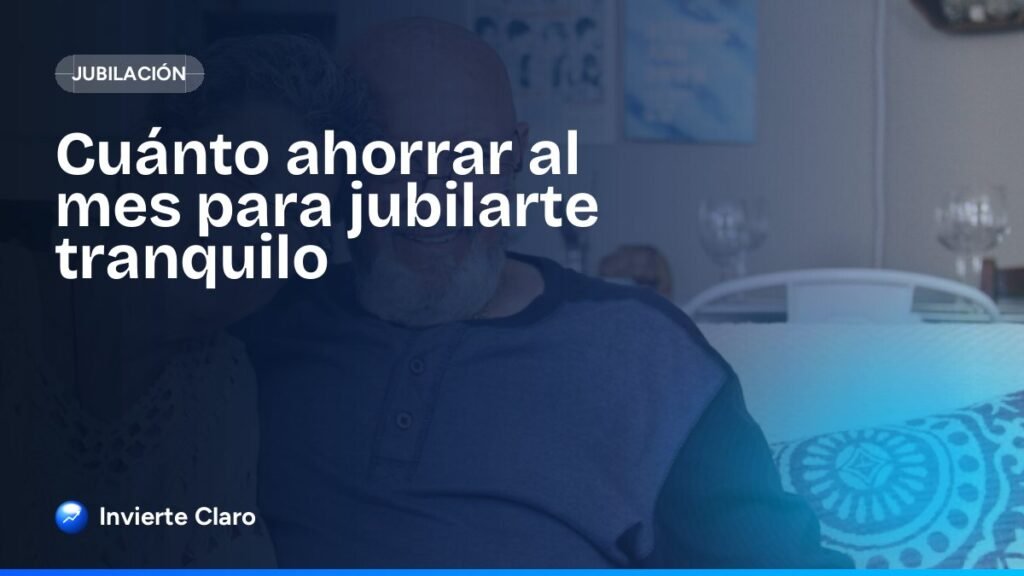 Cuánto ahorrar al mes para jubilarte tranquilo