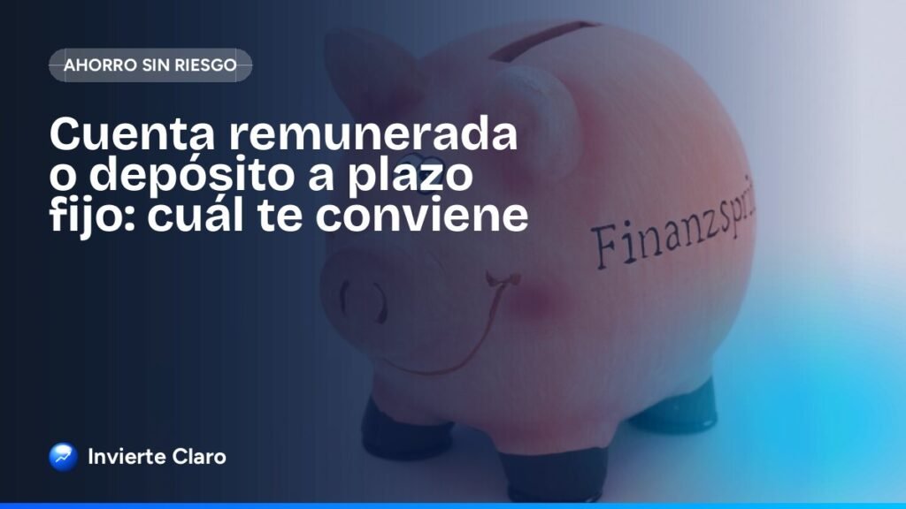 Cuenta remunerada o depósito a plazo fijo: cuál te conviene