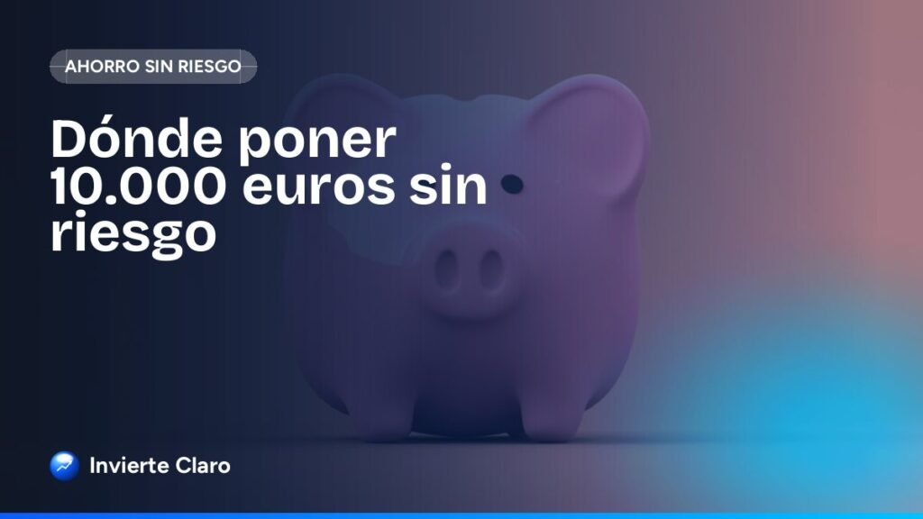 Dónde poner 10.000 euros sin riesgo