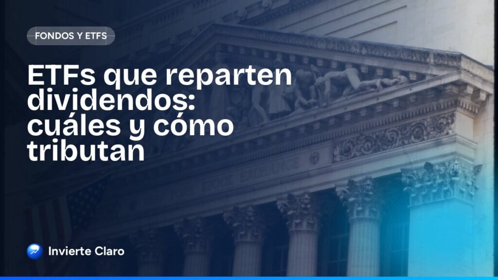 ETFs que reparten dividendos: cuáles y cómo tributan