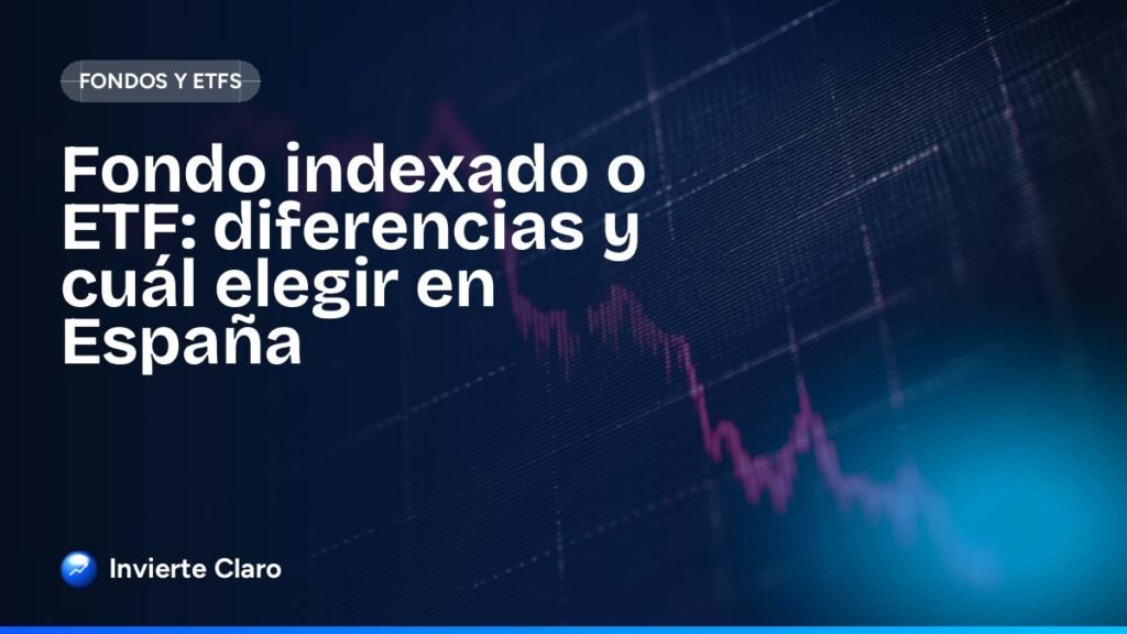 Fondo indexado o ETF: diferencias y cuál elegir en España