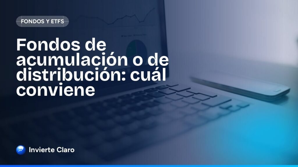 Fondos de acumulación o de distribución: cuál conviene