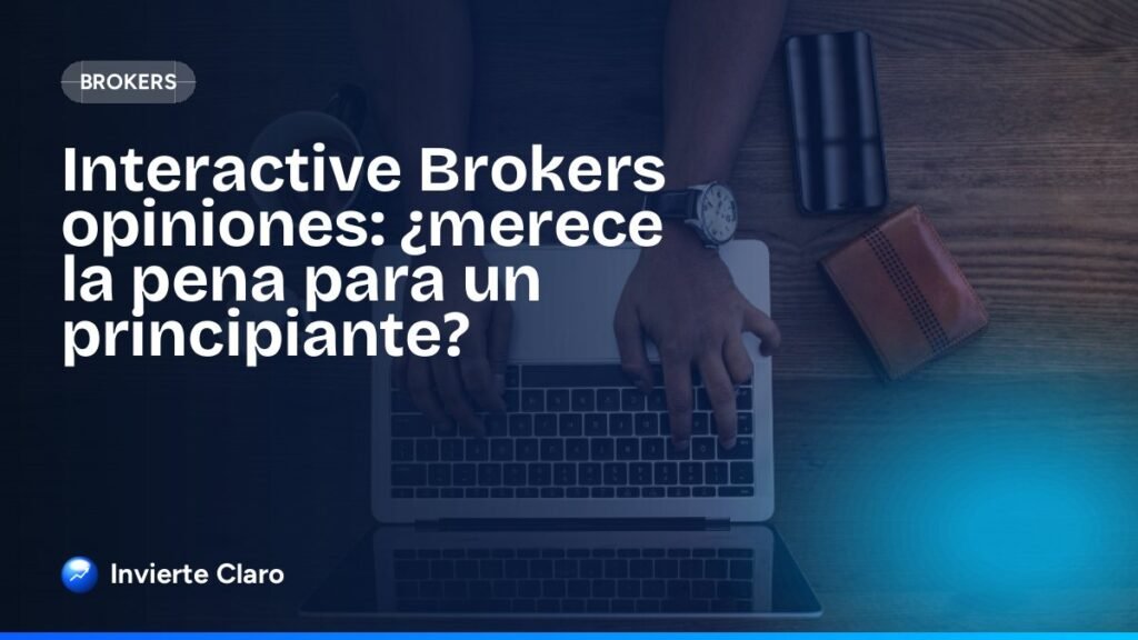 Interactive Brokers opiniones: ¿merece la pena para un principiante?
