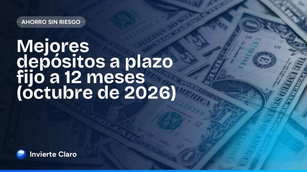 Mejores depósitos a plazo fijo a 12 meses (octubre de 2026)