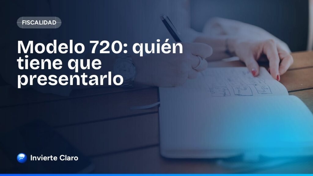 Modelo 720: quién tiene que presentarlo