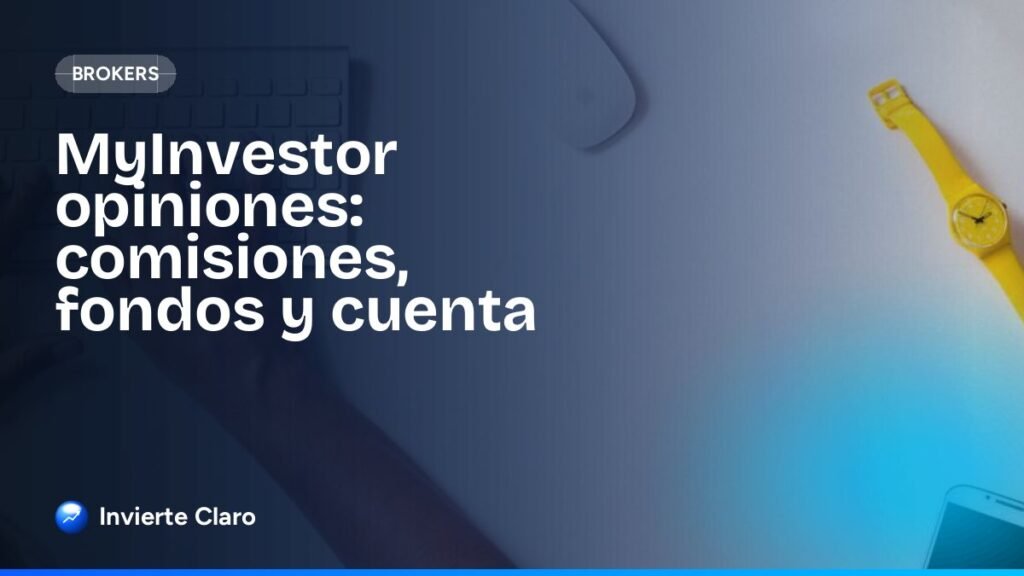 MyInvestor opiniones: comisiones, fondos y cuenta