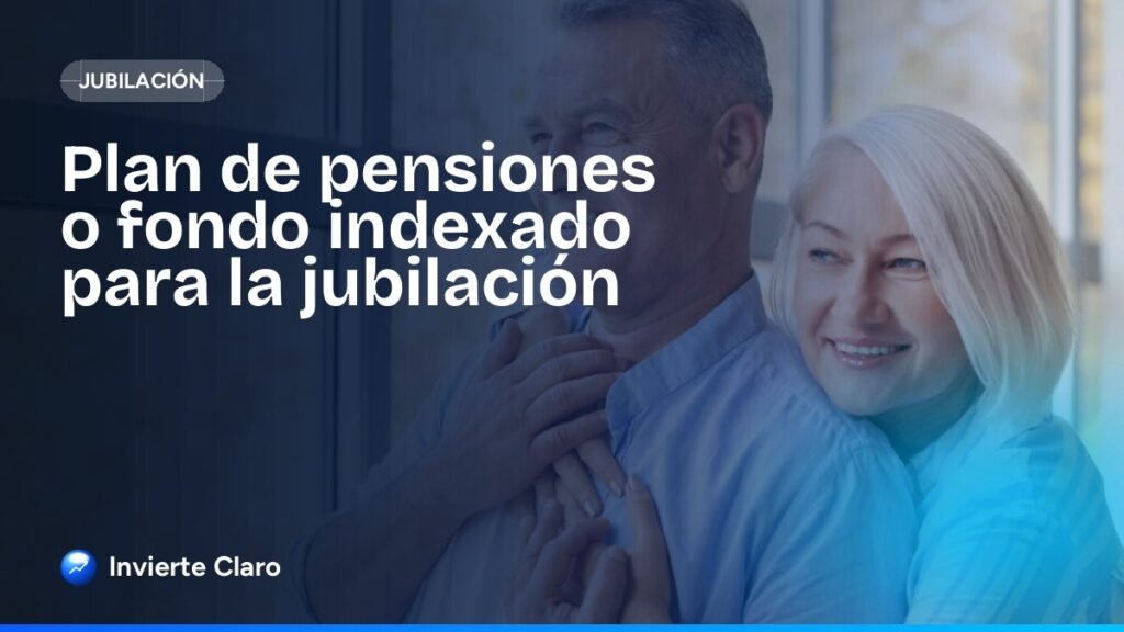 Plan de pensiones o fondo indexado para la jubilación