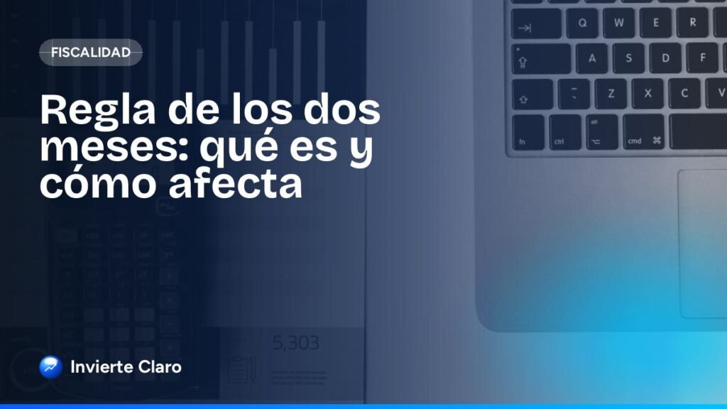 Regla de los dos meses: qué es y cómo afecta