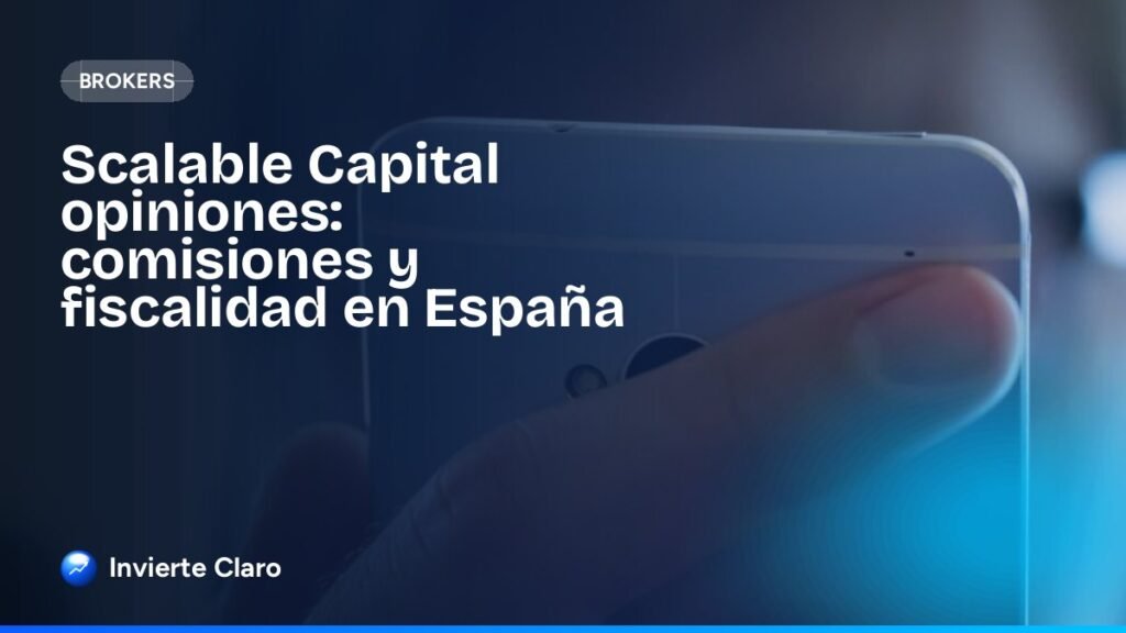 Scalable Capital opiniones: comisiones y fiscalidad en España