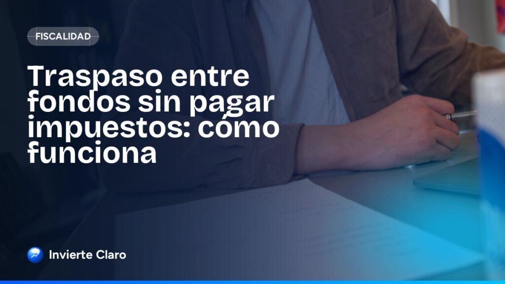 Traspaso entre fondos sin pagar impuestos: cómo funciona